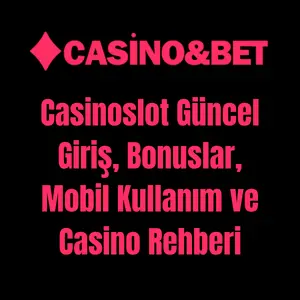 Casinoslot Güncel Giriş, Bonuslar ve Mobil Casino Rehberi